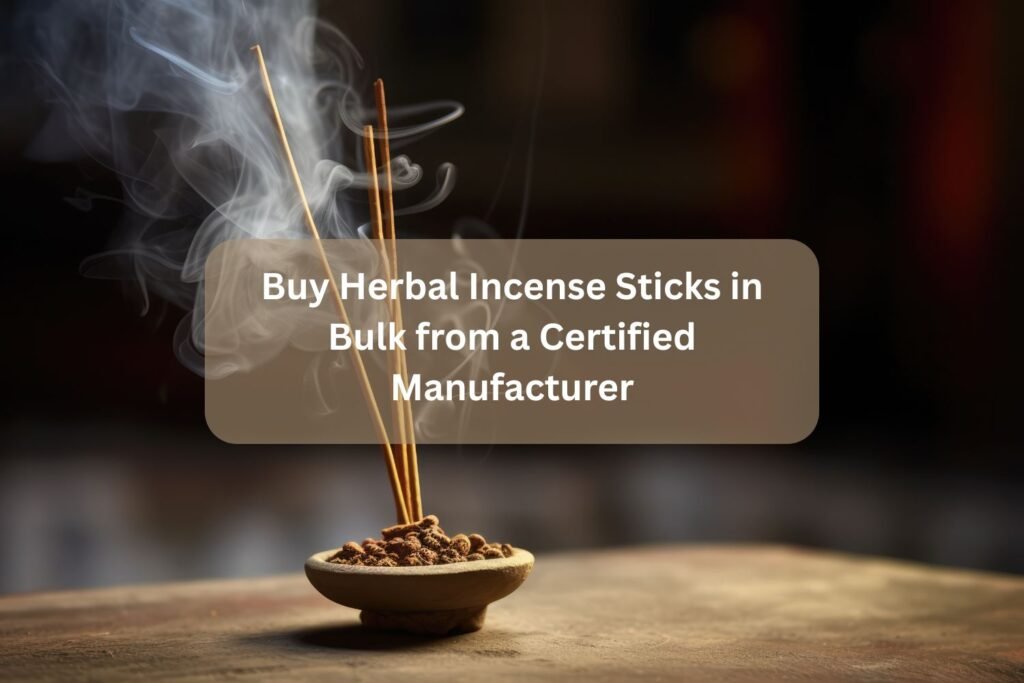 Buy Herbal Incense Sticks in Bulk from a Certified Manufacturer